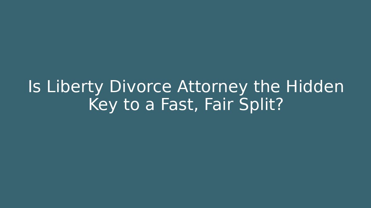 Is Liberty Divorce Attorney the Hidden Key to a Fast, Fair Split? - WealthxGroup