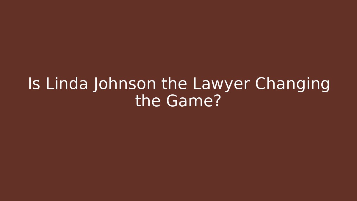 Is Linda Johnson the Lawyer Changing the Game? - WealthxGroup