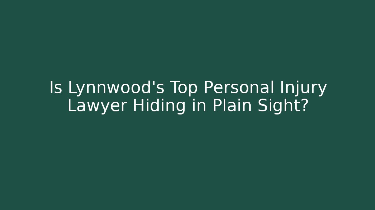 Is Lynnwood's Top Personal Injury Lawyer Hiding in Plain Sight?