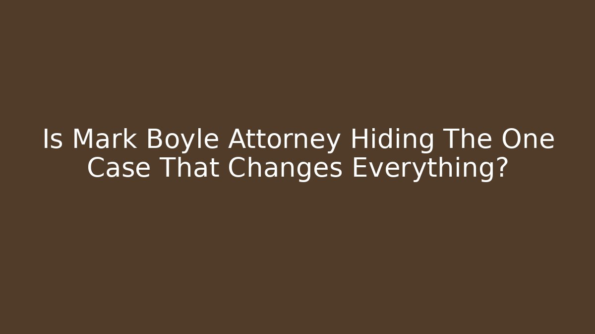Is Mark Boyle Attorney Hiding The One Case That Changes Everything? - WealthxGroup