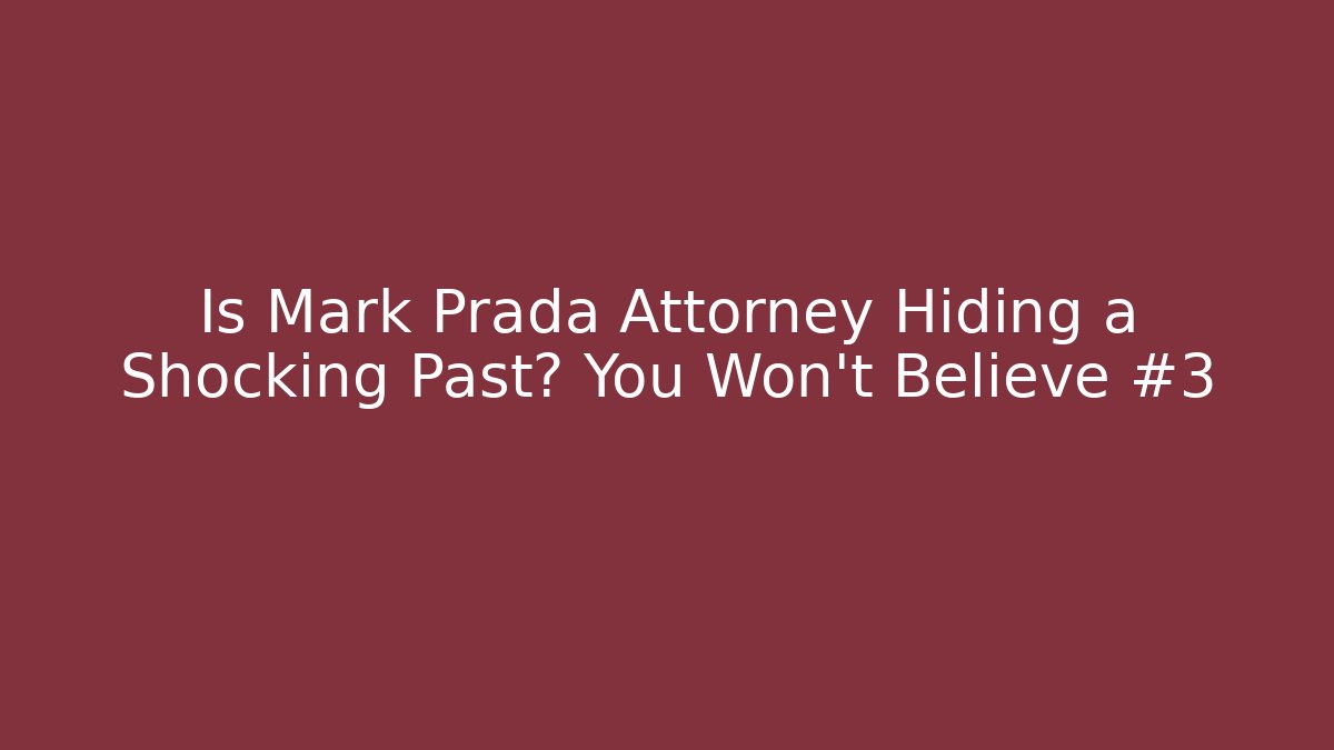 Is Mark Prada Attorney Hiding a Shocking Past? You Won’t Believe #3