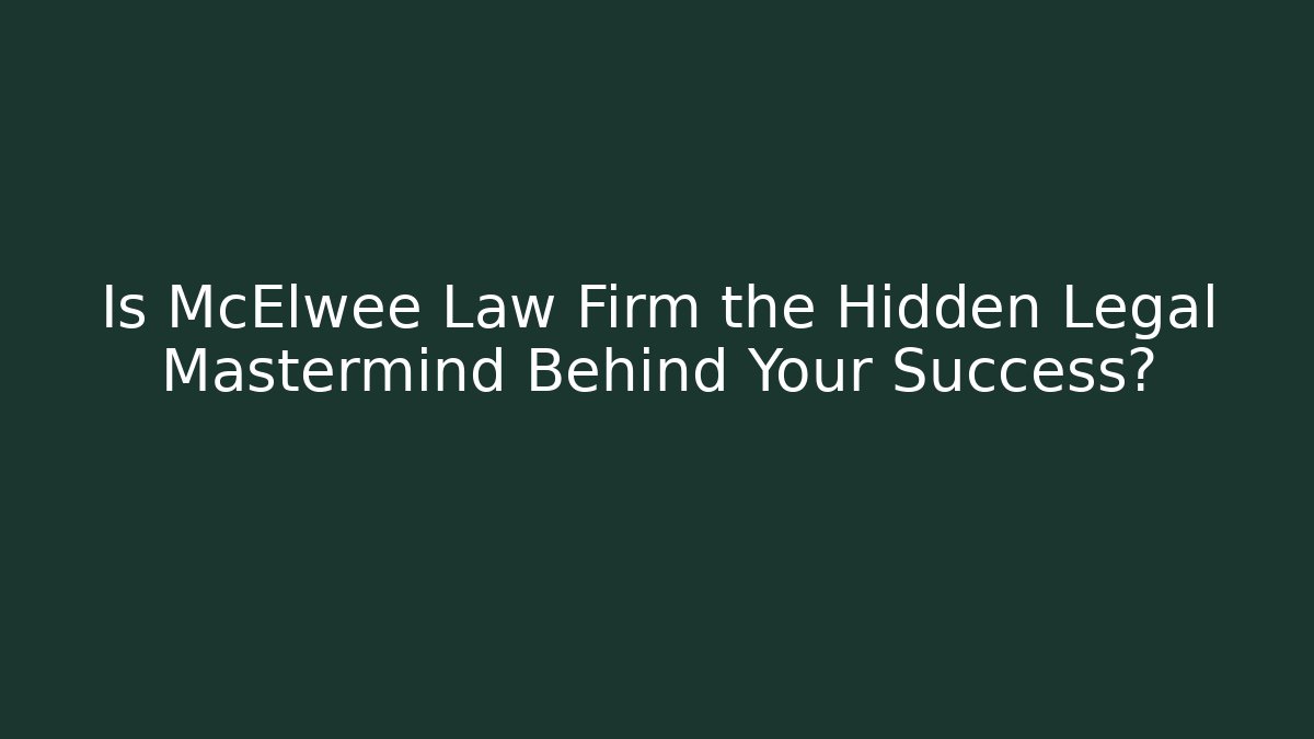Is McElwee Law Firm the Hidden Legal Mastermind Behind Your Success?