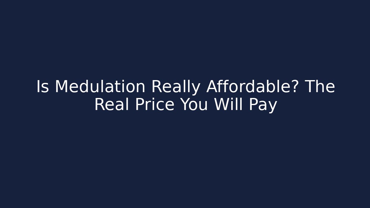 Is Medulation Really Affordable? The Real Price You Will Pay - WealthxGroup