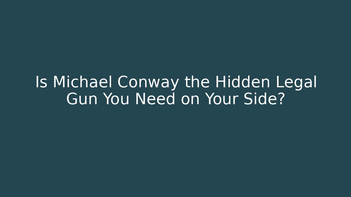 Is Michael Conway the Hidden Legal Gun You Need on Your Side?