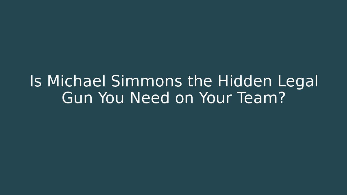 Is Michael Simmons the Hidden Legal Gun You Need on Your Team?