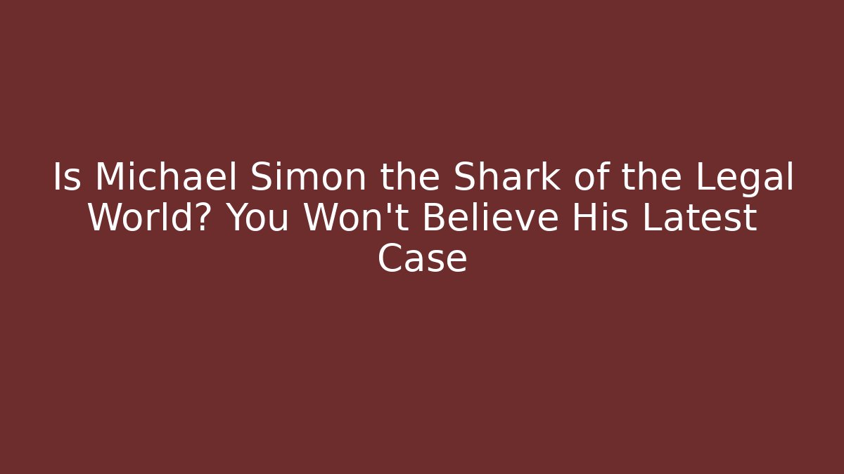Is Michael Simon the Shark of the Legal World? You Won't Believe His Latest Case
