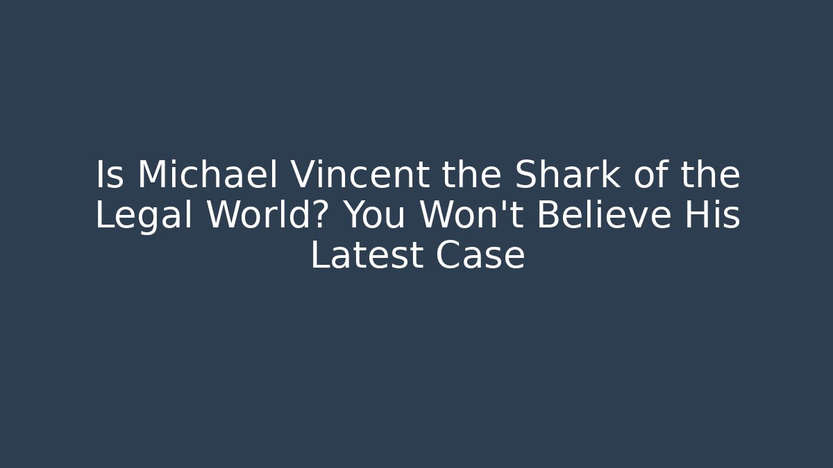 Is Michael Vincent the Shark of the Legal World? You Won't Believe His Latest Case