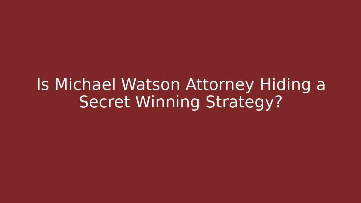 Is Michael Watson Attorney Hiding a Secret Winning Strategy?
