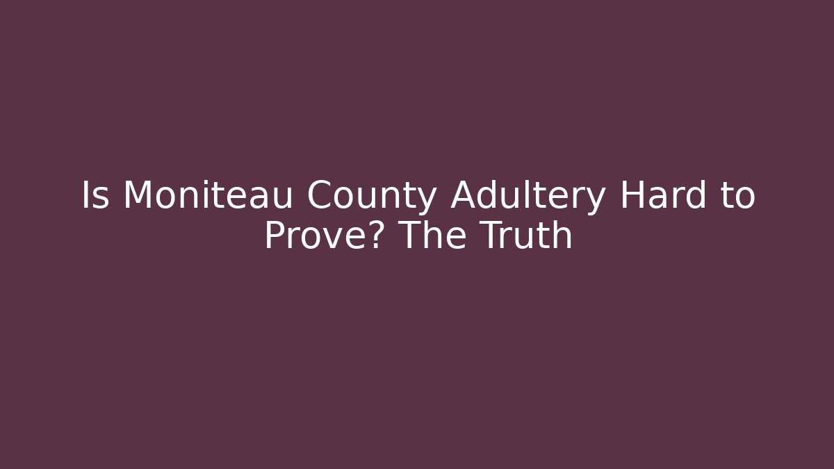 Is Moniteau County Adultery Hard to Prove? The Truth
