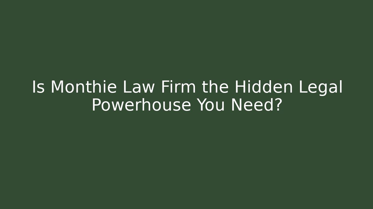 Is Monthie Law Firm the Hidden Legal Powerhouse You Need?