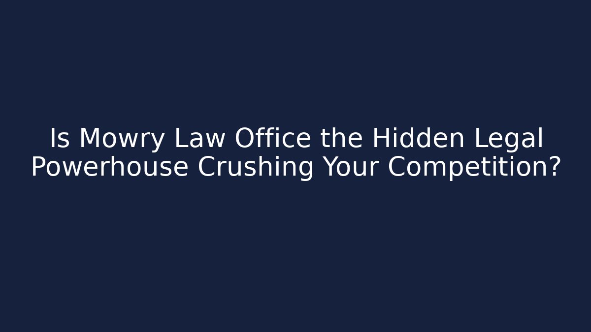 Is Mowry Law Office the Hidden Legal Powerhouse Crushing Your Competition?