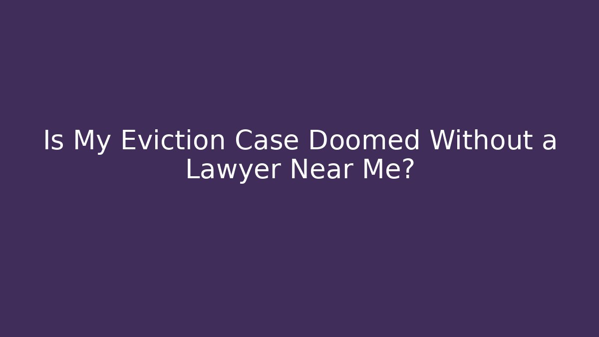 Is My Eviction Case Doomed Without a Lawyer Near Me? - WealthxGroup