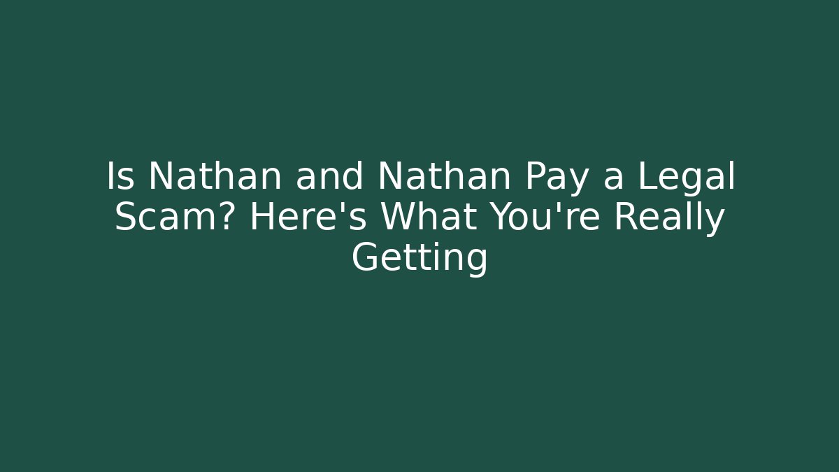 Is Nathan and Nathan Pay a Legal Scam? Here's What You're Really Getting