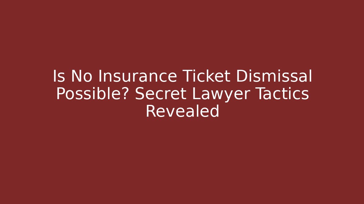 Is No Insurance Ticket Dismissal Possible? Secret Lawyer Tactics Revealed - WealthxGroup