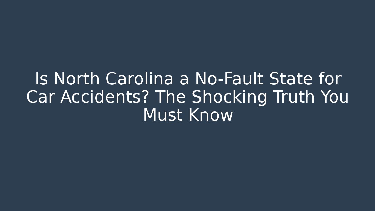 Is North Carolina a No-Fault State for Car Accidents? The Shocking Truth You Must Know