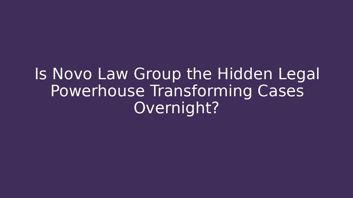 Is Novo Law Group the Hidden Legal Powerhouse Transforming Cases Overnight?