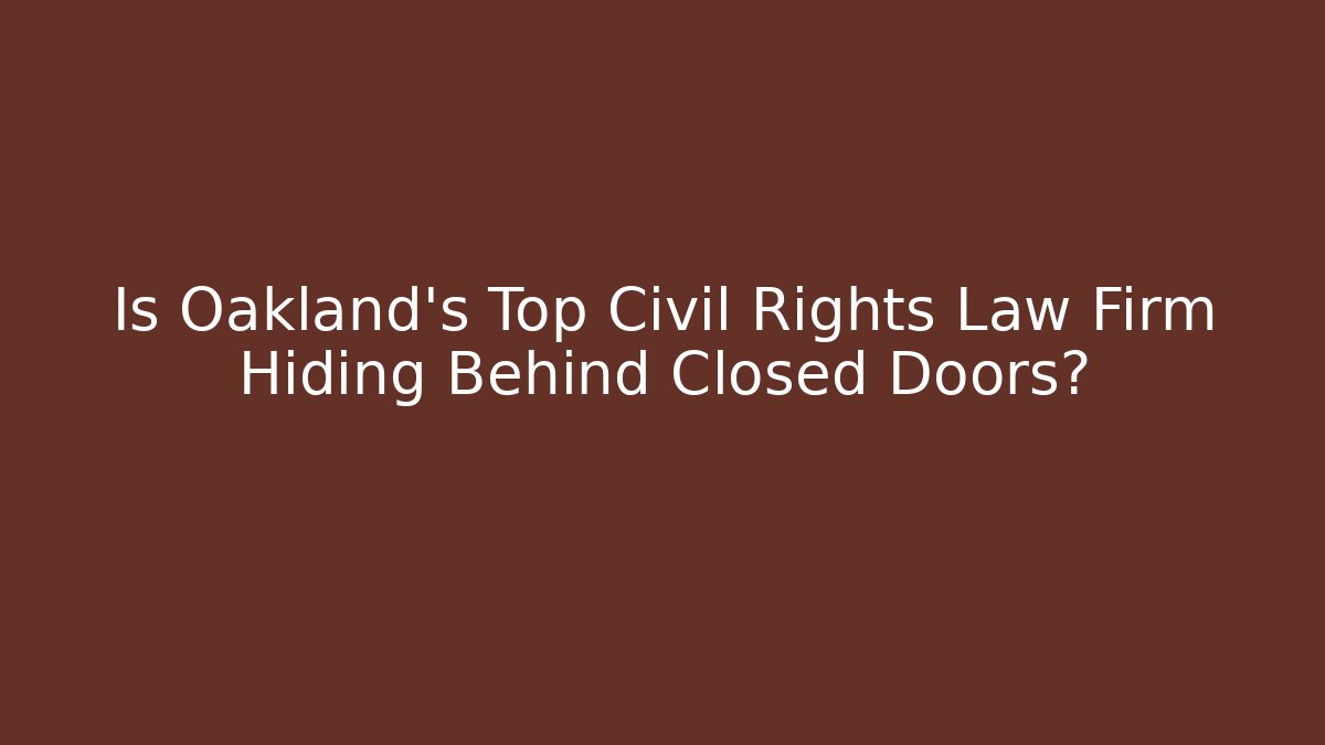 Is Oakland's Top Civil Rights Law Firm Hiding Behind Closed Doors?