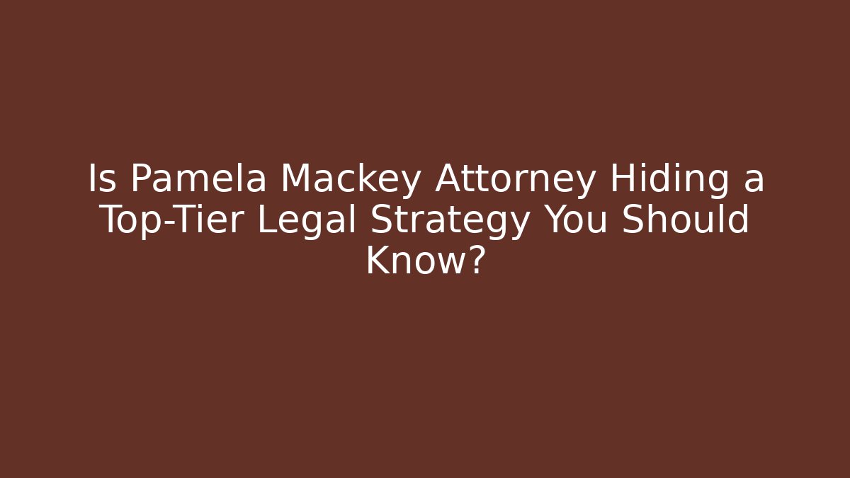 Is Pamela Mackey Attorney Hiding a Top-Tier Legal Strategy You Should Know?
