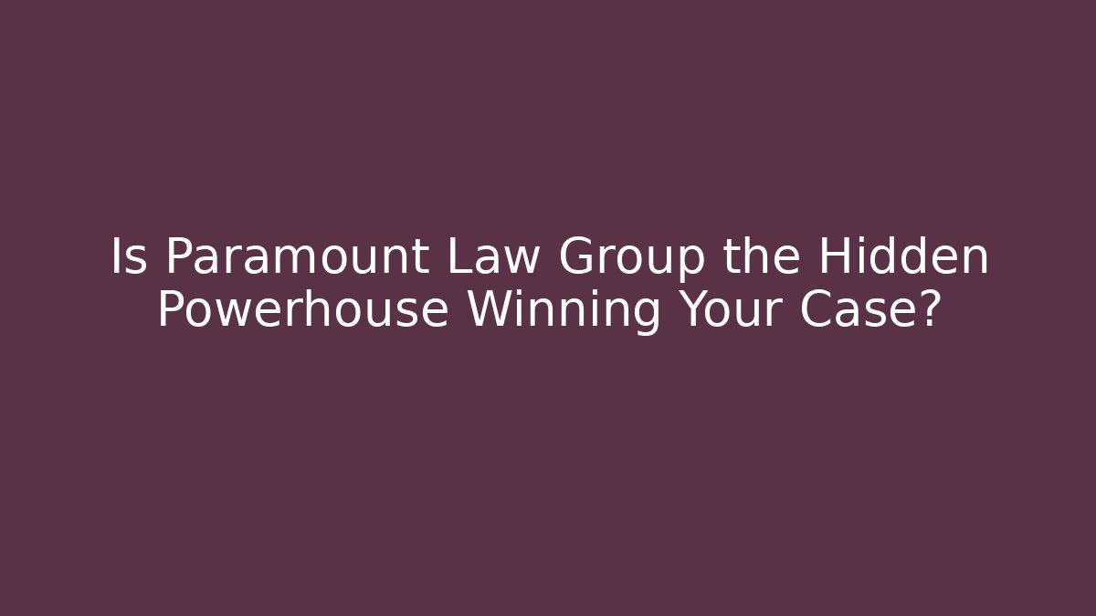 Is Paramount Law Group the Hidden Powerhouse Winning Your Case? - WealthxGroup