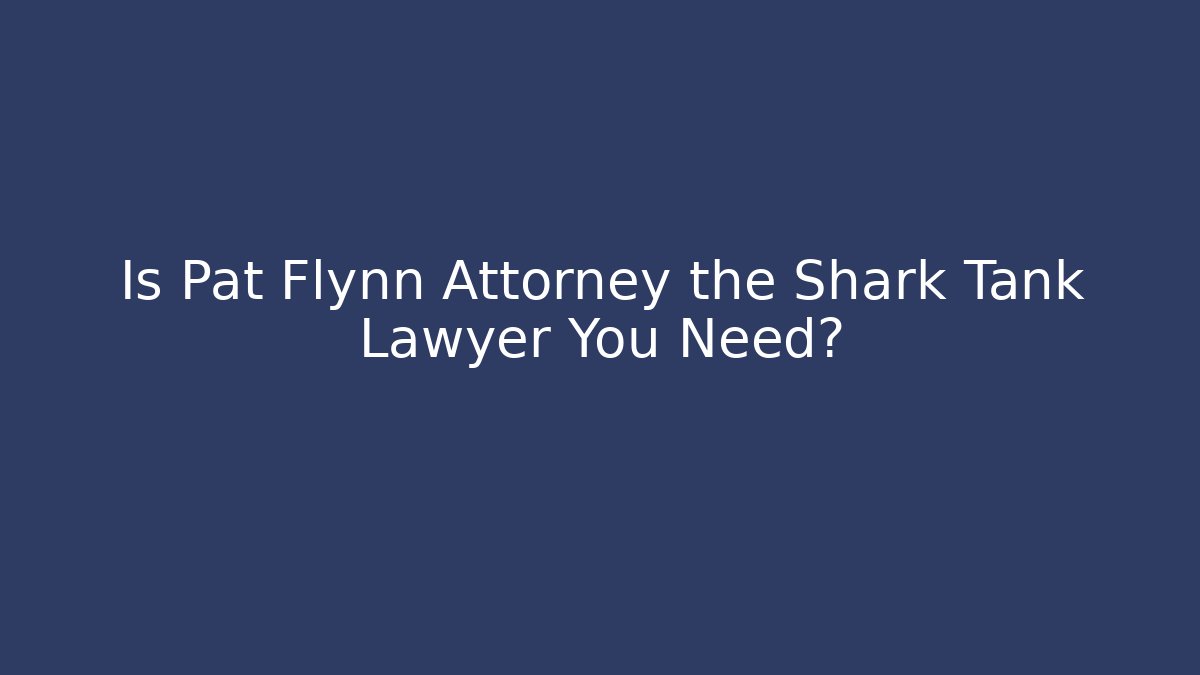Is Pat Flynn Attorney the Shark Tank Lawyer You Need?