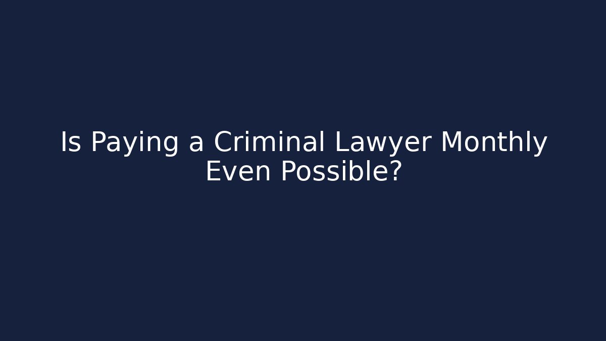 Is Paying a Criminal Lawyer Monthly Even Possible? - WealthxGroup