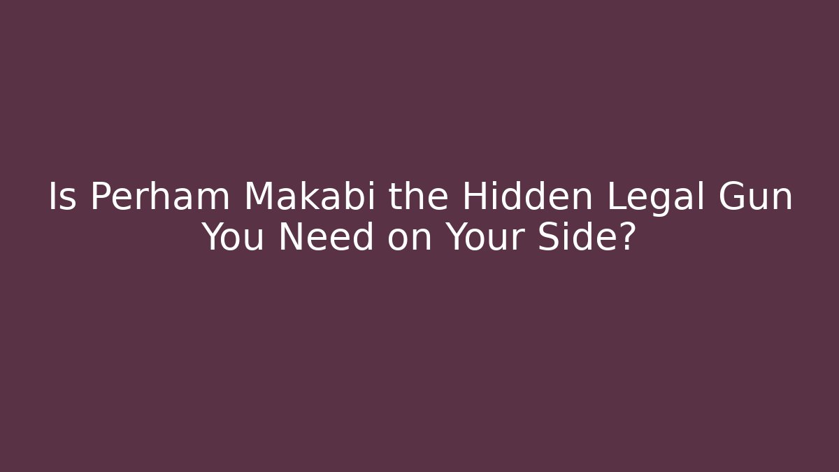Is Perham Makabi the Hidden Legal Gun You Need on Your Side?