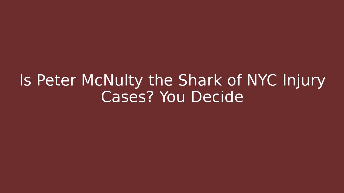 Is Peter McNulty the Shark of NYC Injury Cases? You Decide