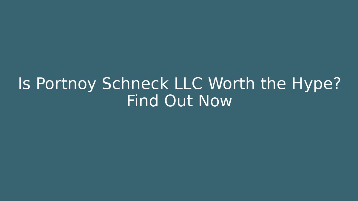 Is Portnoy Schneck LLC Worth the Hype? Find Out Now