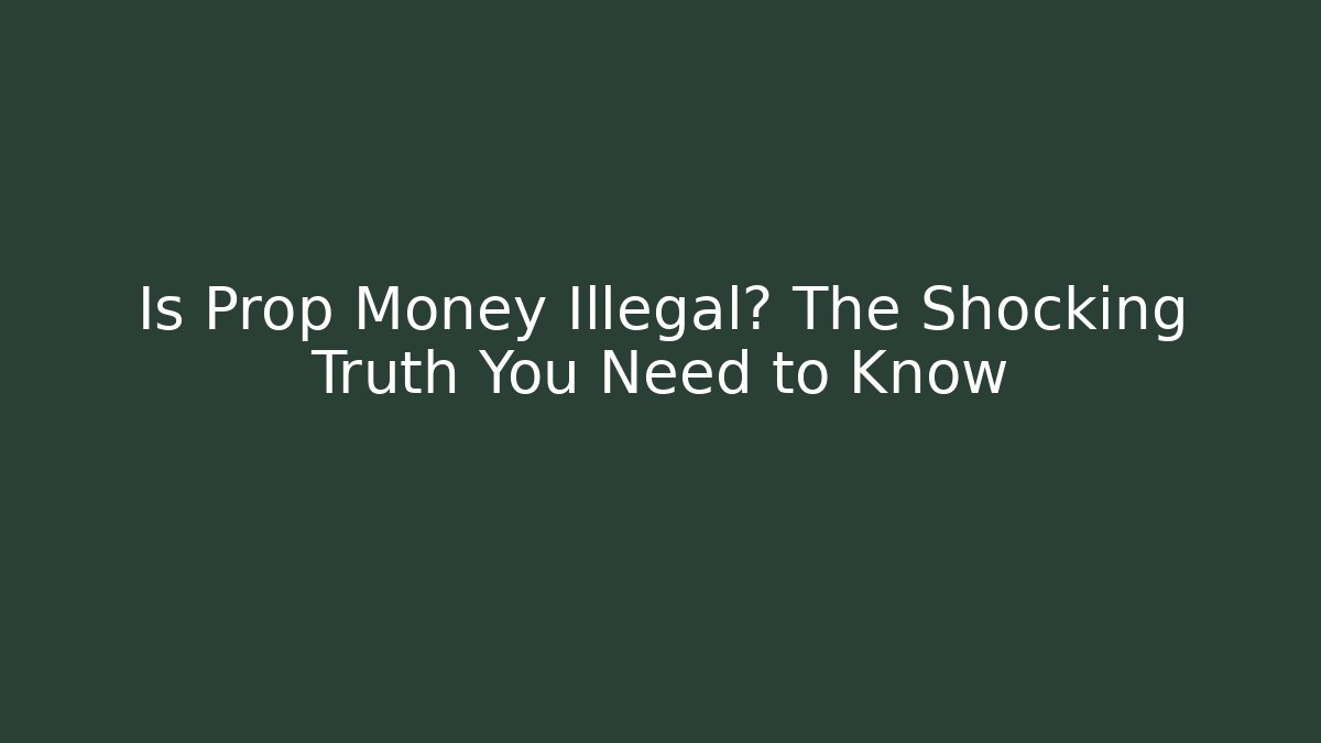 Is Prop Money Illegal? The Shocking Truth You Need to Know