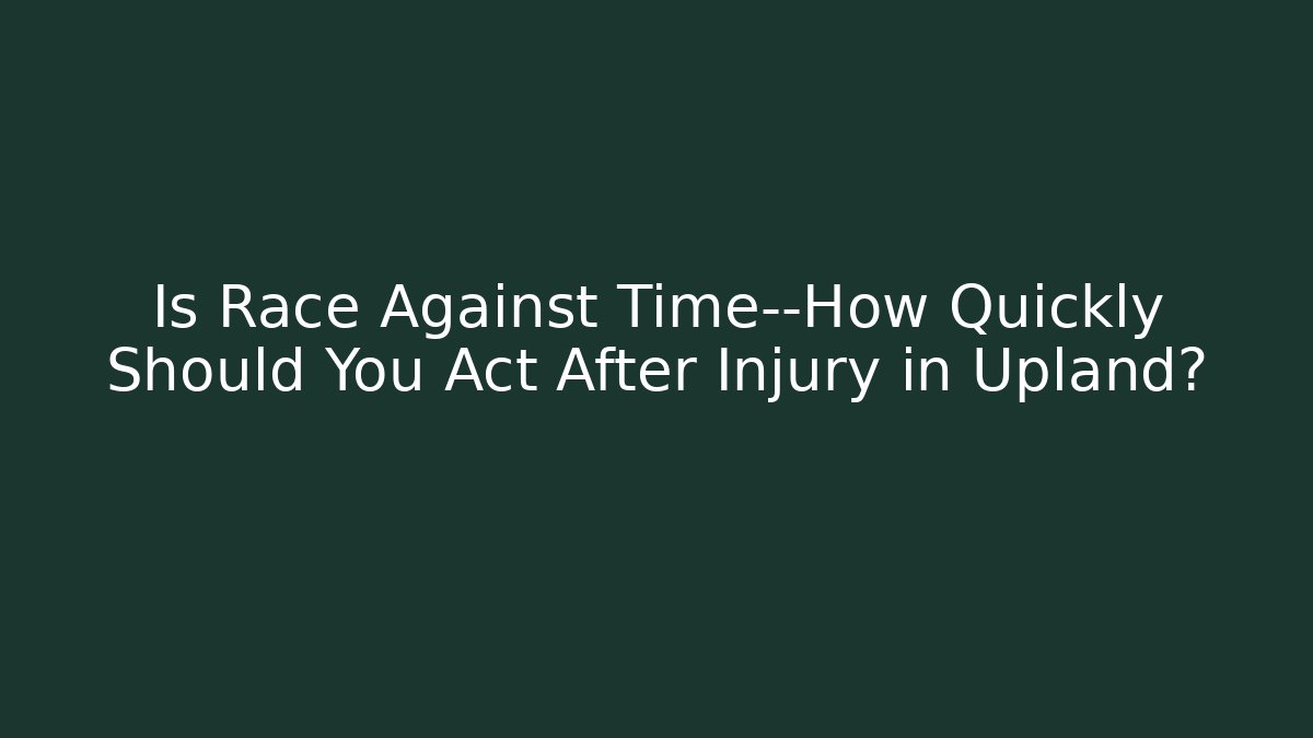 Is Race Against Time—How Quickly Should You Act After Injury in Upland?