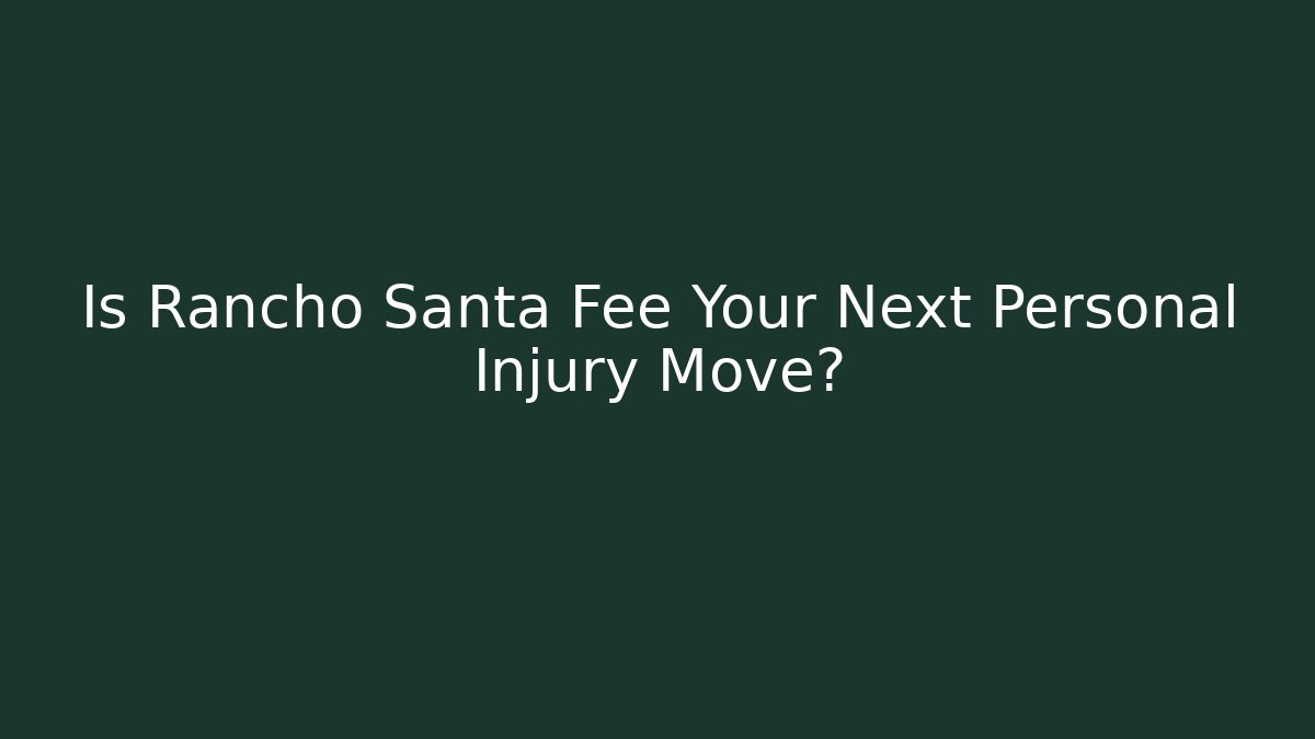 Is Rancho Santa Fee Your Next Personal Injury Move?