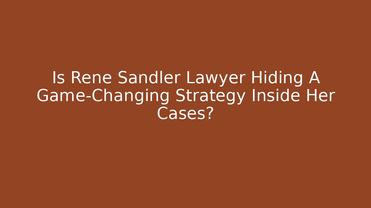 Is Rene Sandler Lawyer Hiding A Game-Changing Strategy Inside Her Cases?