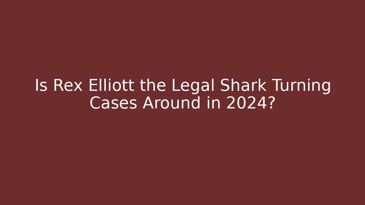 Is Rex Elliott the Legal Shark Turning Cases Around in 2024?