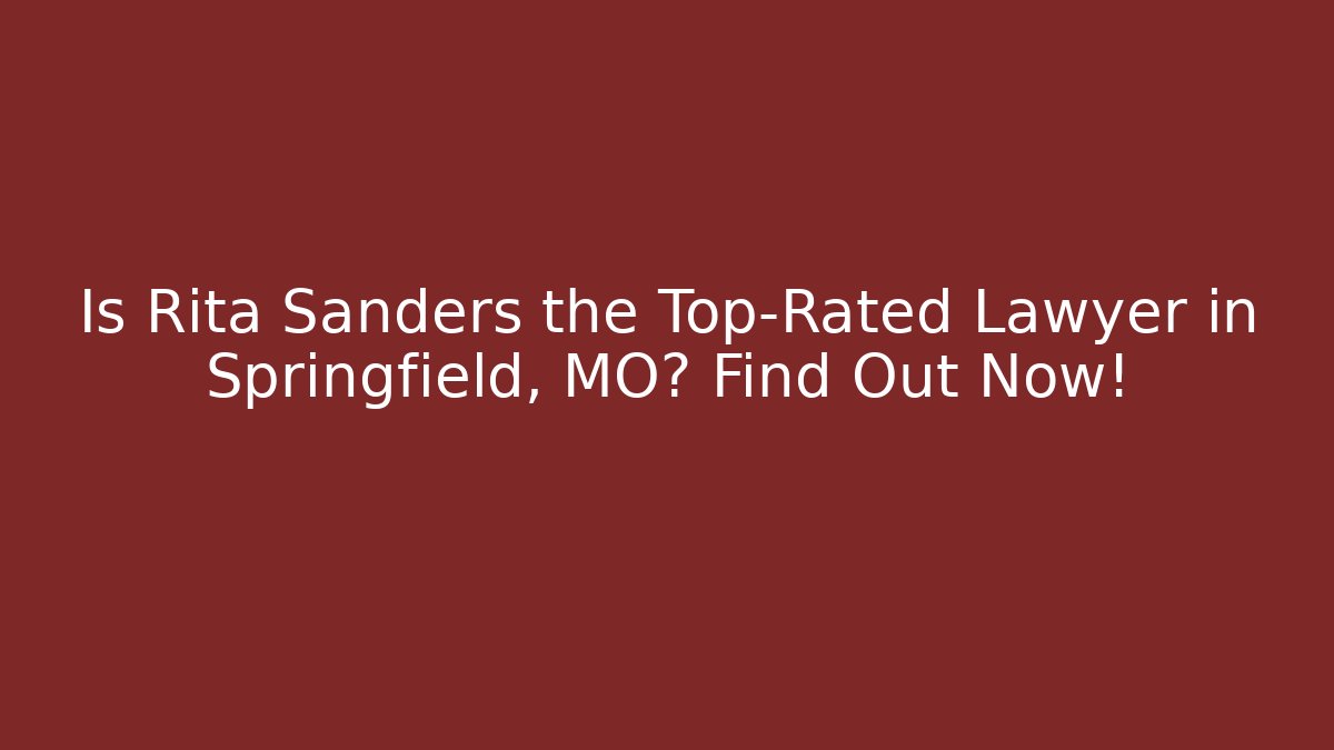 Is Rita Sanders the Top-Rated Lawyer in Springfield, MO? Find Out Now!