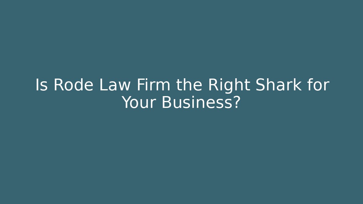 Is Rode Law Firm the Right Shark for Your Business?