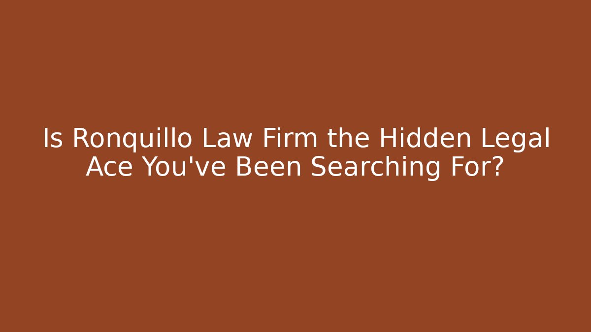 Is Ronquillo Law Firm the Hidden Legal Ace You've Been Searching For?