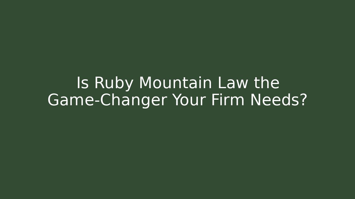 Is Ruby Mountain Law the Game-Changer Your Firm Needs? - WealthxGroup
