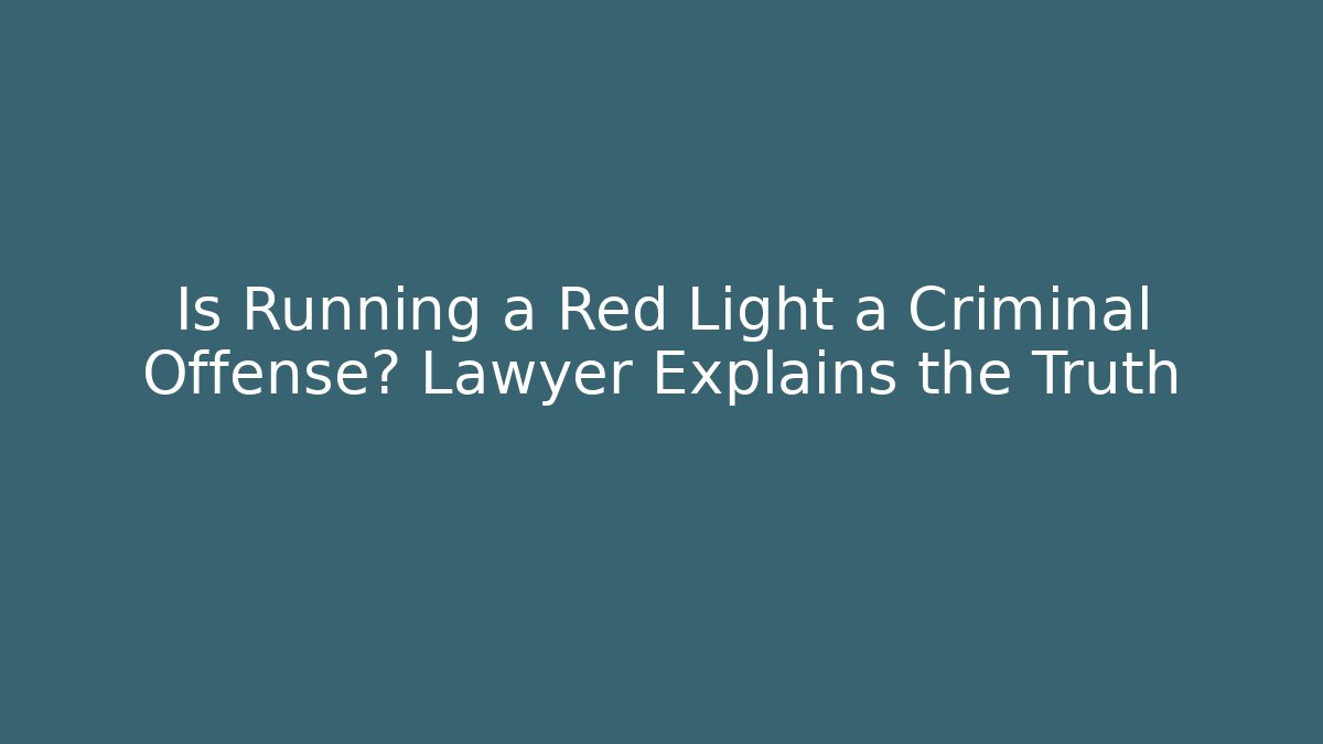 Is Running a Red Light a Criminal Offense? Lawyer Explains the Truth