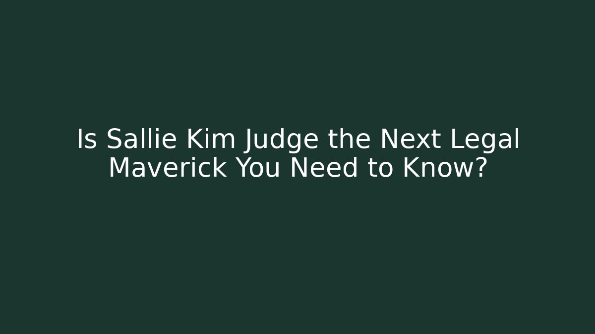 Is Sallie Kim Judge the Next Legal Maverick You Need to Know?