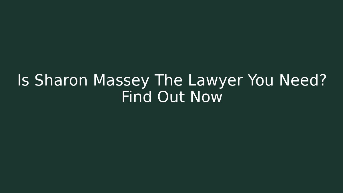 Is Sharon Massey The Lawyer You Need? Find Out Now - WealthxGroup