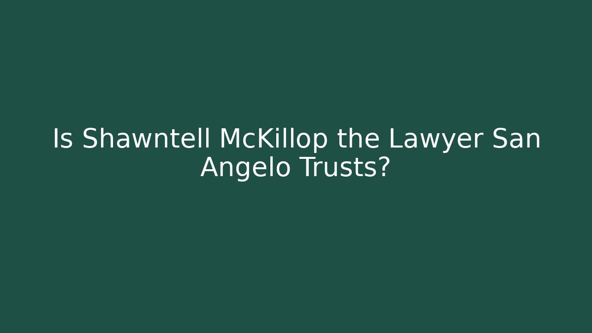 Is Shawntell McKillop the Lawyer San Angelo Trusts?