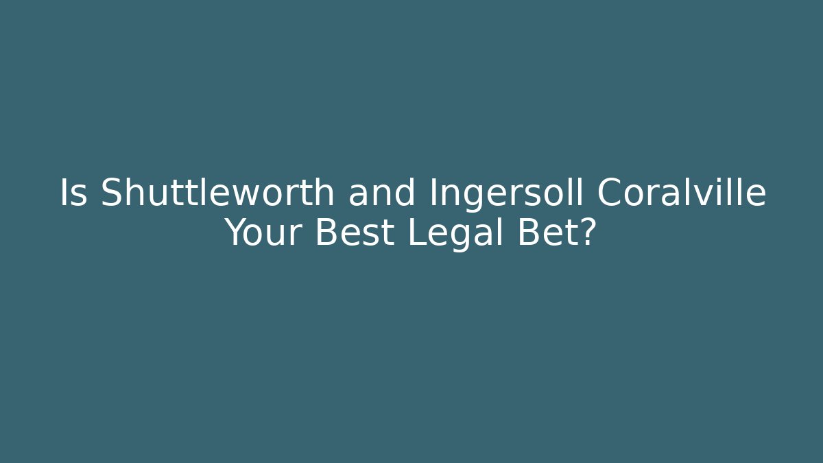 Is Shuttleworth and Ingersoll Coralville Your Best Legal Bet?
