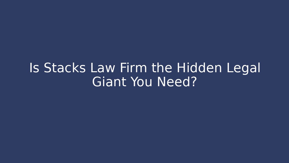 Is Stacks Law Firm the Hidden Legal Giant You Need?
