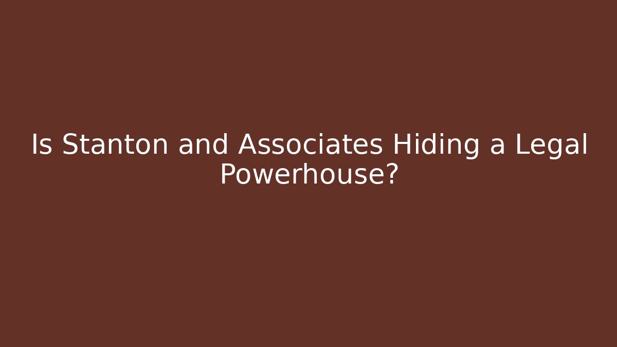 Is Stanton and Associates Hiding a Legal Powerhouse?