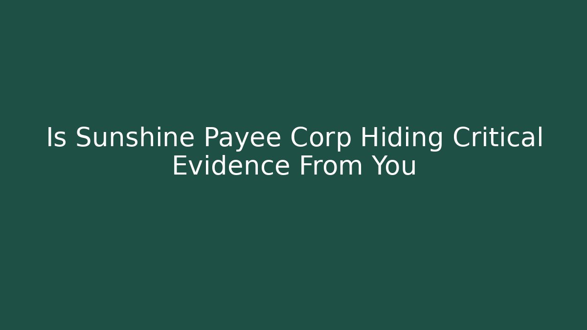 Is Sunshine Payee Corp Hiding Critical Evidence From You - WealthxGroup
