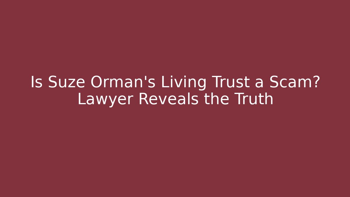 Is Suze Orman’s Living Trust a Scam? Lawyer Reveals the Truth
