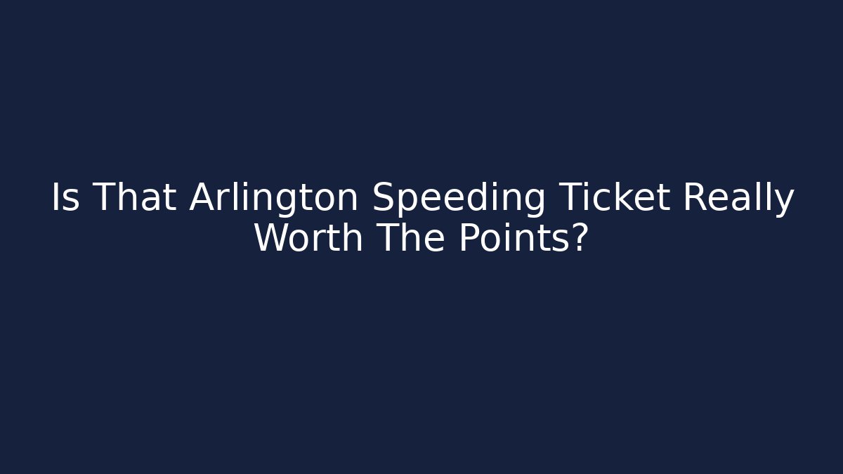 Is That Arlington Speeding Ticket Really Worth The Points?