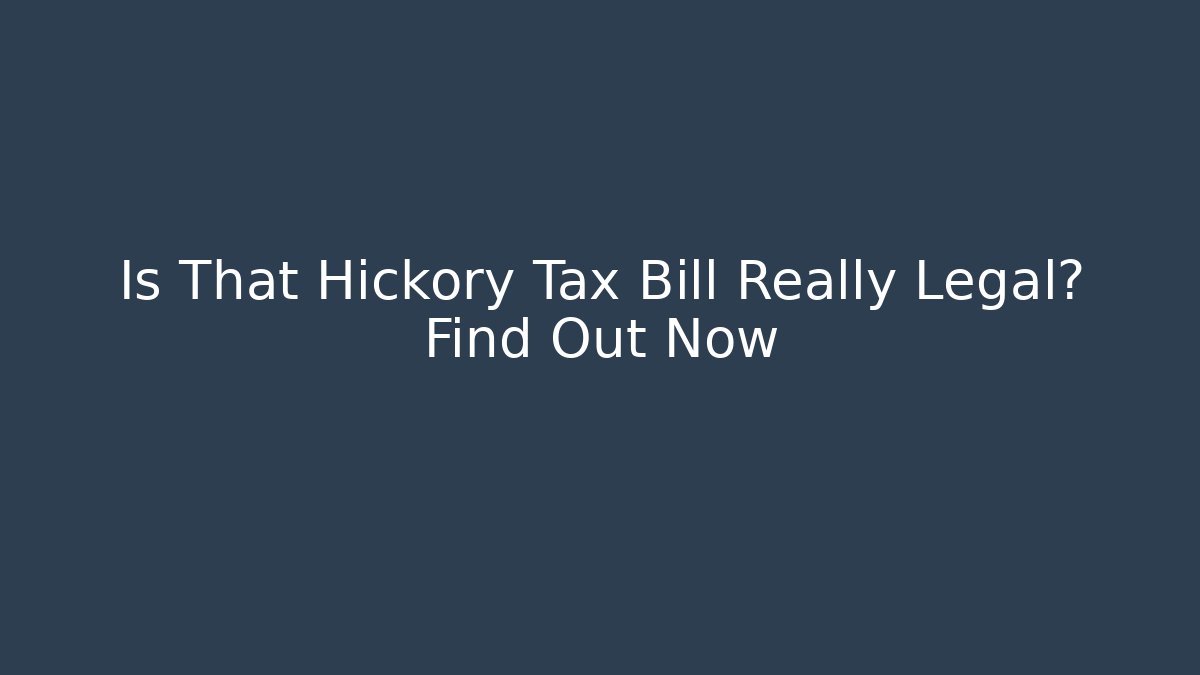 Is That Hickory Tax Bill Really Legal? Find Out Now