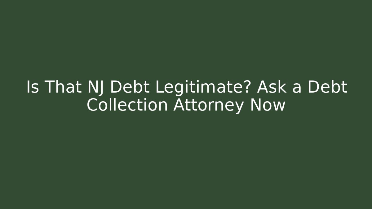 Is That NJ Debt Legitimate? Ask a Debt Collection Attorney Now
