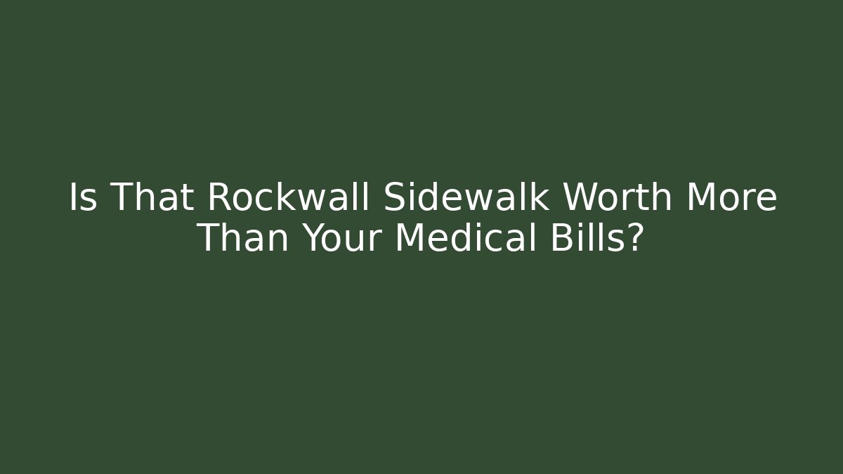Is That Rockwall Sidewalk Worth More Than Your Medical Bills?